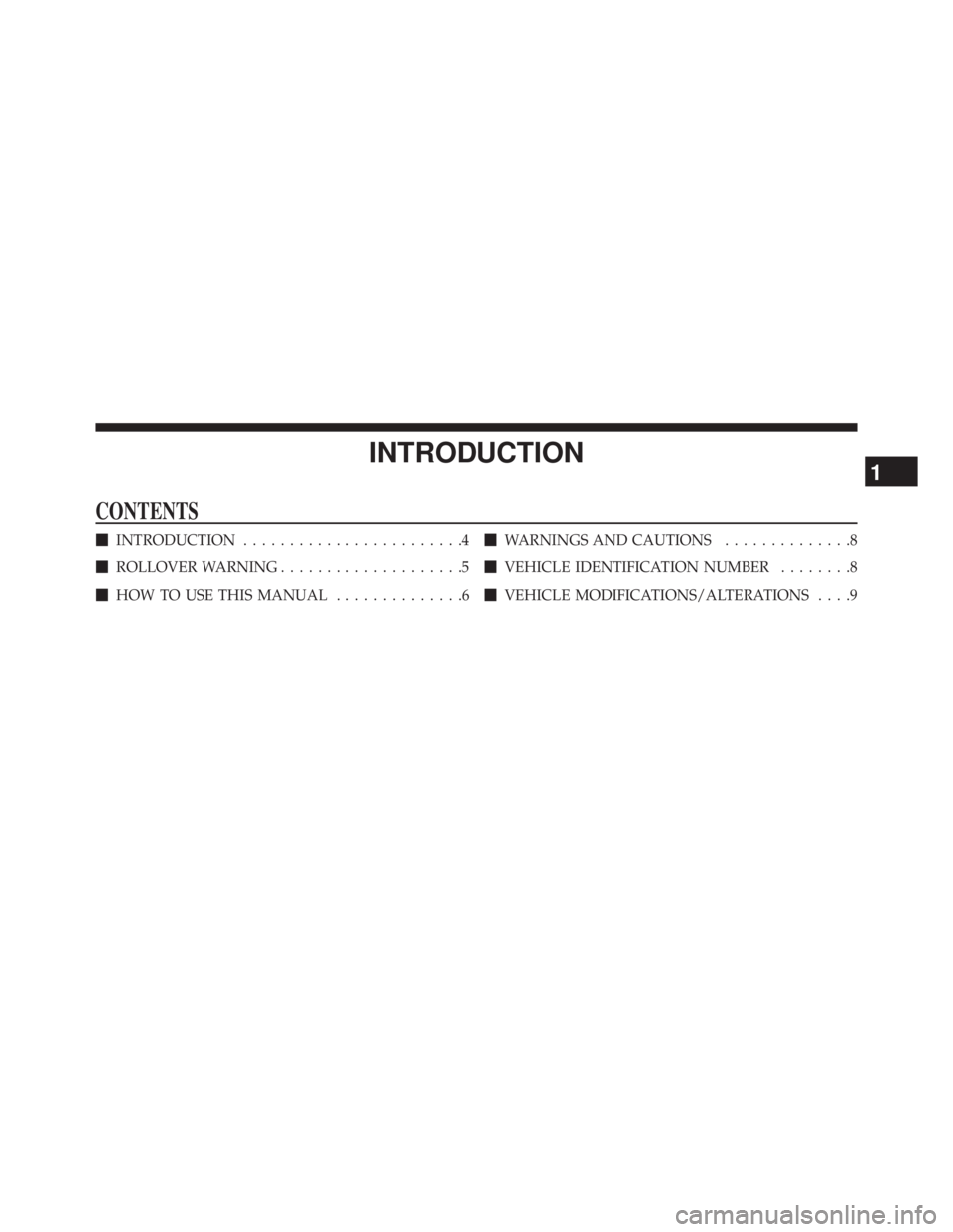 JEEP WRANGLER UNLIMITED 2013  Owners Manual INTRODUCTIONCONTENTS  INTRODUCTION ........................4
 ROLLOVER WARNING ....................5
 HOW TO USE THIS MANUAL ..............6  WARNINGS AND CAUTIONS ..............8
 VEHICLE IDENTI