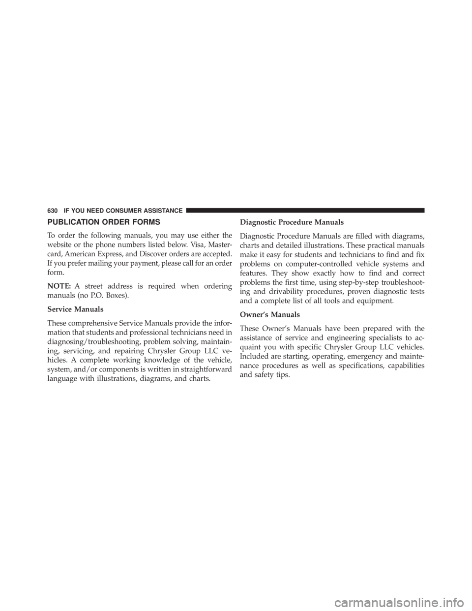 JEEP WRANGLER UNLIMITED 2013  Owners Manual PUBLICATION ORDER FORMS
To order the following manuals, you may use either the
website or the phone numbers listed below. Visa, Master-
card, American Express, and Discover orders are accepted.
If you