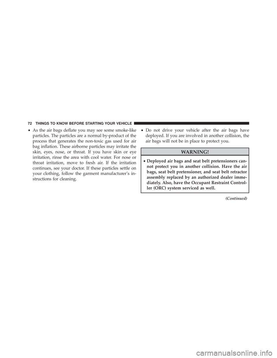 JEEP WRANGLER UNLIMITED 2013 Manual PDF • As the air bags deflate you may see some smoke-like
particles. The particles are a normal by-product of the
process that generates the non-toxic gas used for air
bag inflation. These airborne part JEEP WRANGLER UNLIMITED 2013 Manual PDF • As the air bags deflate you may see some smoke-like
particles. The particles are a normal by-product of the
process that generates the non-toxic gas used for air
bag inflation. These airborne part