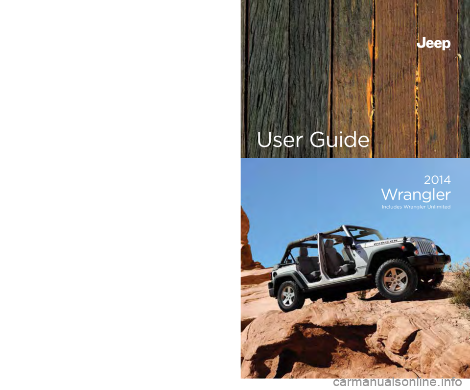JEEP WRANGLER UNLIMITED 2014 Owners Manual 14JK72-926-AA
Wrangler
First Edition Rev 1
User Guide 2014
Wrangler Includes Wrangler Unlimited
Download a FREE electronic copy
of the Owner’s Manual or Warranty Booklet
by visiting the Own JEEP WRANGLER UNLIMITED 2014 Owners Manual 14JK72-926-AA
Wrangler
First Edition Rev 1
User Guide 2014
Wrangler Includes Wrangler Unlimited
Download a FREE electronic copy
of the Owner’s Manual or Warranty Booklet
by visiting the Own