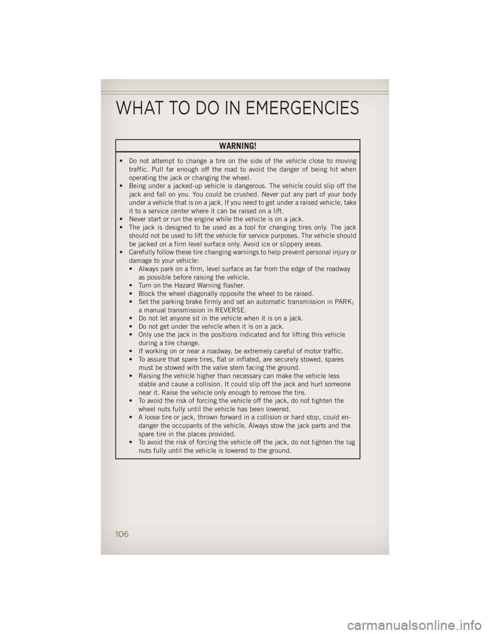 JEEP WRANGLER UNLIMITED 2014 Owners Manual WARNING!• Do not attempt to change a tire on the side of the vehicle close to moving
traffic. Pull far enough off the road to avoid the danger of being hit when
operating the jack or changing the wh JEEP WRANGLER UNLIMITED 2014 Owners Manual WARNING!• Do not attempt to change a tire on the side of the vehicle close to moving
traffic. Pull far enough off the road to avoid the danger of being hit when
operating the jack or changing the wh