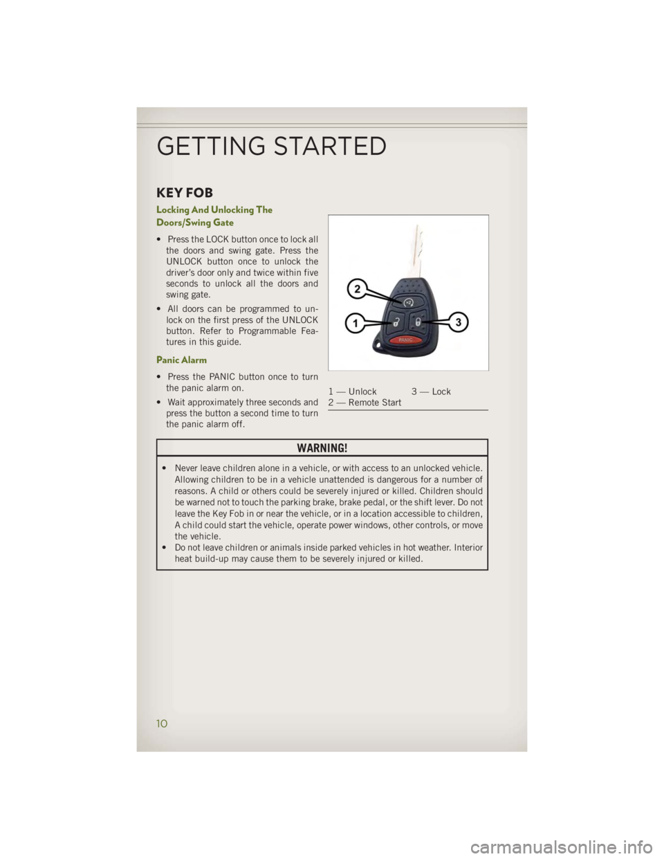 JEEP WRANGLER UNLIMITED 2014 User Guide KEY FOB Locking And Unlocking The
Doors/Swing Gate • Press the LOCK button once to lock all
the doors and swing gate. Press the
UNLOCK button once to unlock the
driver’s door only and twice within