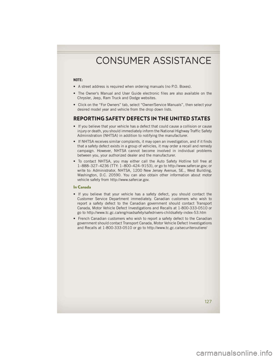 JEEP WRANGLER UNLIMITED 2014 Owners Manual NOTE:
• A street address is required when ordering manuals (no P.O. Boxes).
• The Owner's Manual and User Guide electronic files are also available on the
Chrysler, Jeep, Ram Truck and Dodge w JEEP WRANGLER UNLIMITED 2014 Owners Manual NOTE:
• A street address is required when ordering manuals (no P.O. Boxes).
• The Owner's Manual and User Guide electronic files are also available on the
Chrysler, Jeep, Ram Truck and Dodge w