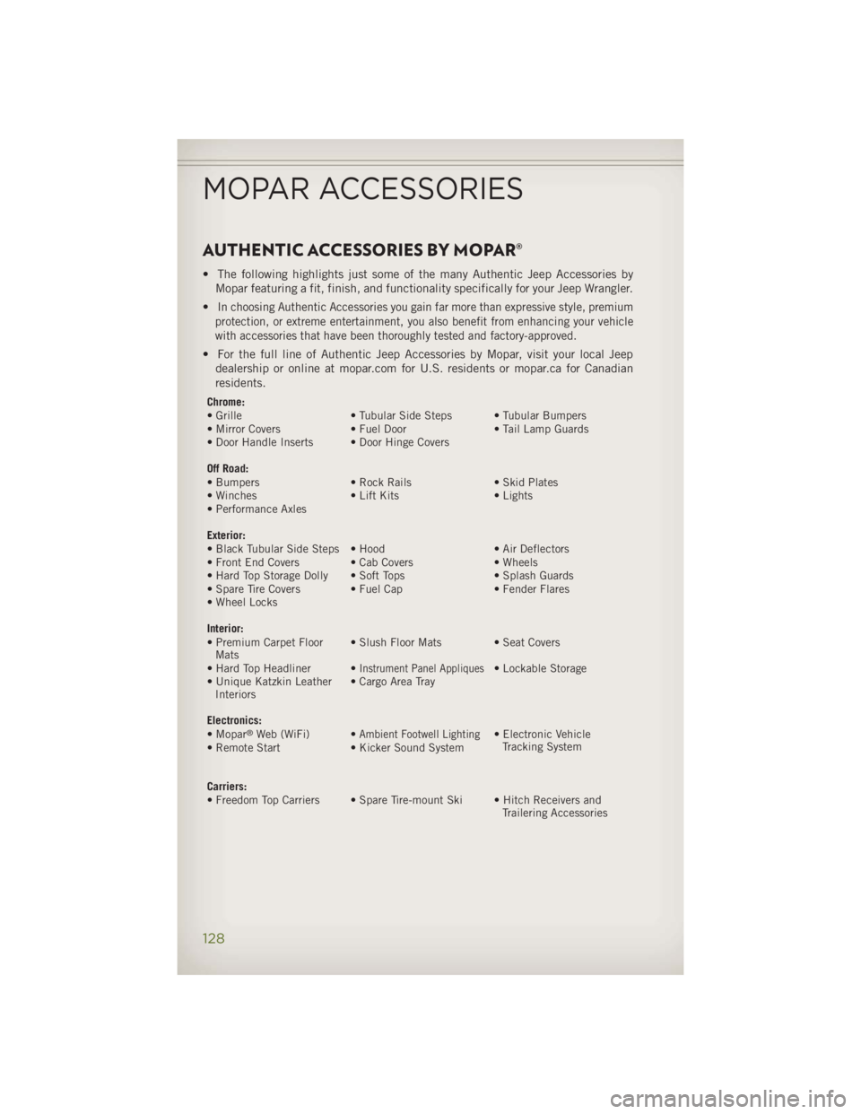 JEEP WRANGLER UNLIMITED 2014 Owners Manual AUTHENTIC ACCESSORIES BY MOPAR® • The following highlights just some of the many Authentic Jeep Accessories by
Mopar featuring a fit, finish, and functionality specifically for your Jeep Wrangler.
JEEP WRANGLER UNLIMITED 2014 Owners Manual AUTHENTIC ACCESSORIES BY MOPAR® • The following highlights just some of the many Authentic Jeep Accessories by
Mopar featuring a fit, finish, and functionality specifically for your Jeep Wrangler.