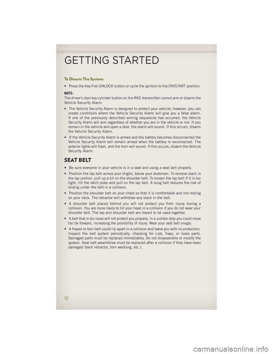 JEEP WRANGLER UNLIMITED 2014 Owners Manual To Disarm The System: • Press the Key Fob UNLOCK button or cycle the ignition to the ON/START position.
NOTE:
The driver's door key cylinder button on the RKE transmitter cannot arm or disarm th JEEP WRANGLER UNLIMITED 2014 Owners Manual To Disarm The System: • Press the Key Fob UNLOCK button or cycle the ignition to the ON/START position.
NOTE:
The driver's door key cylinder button on the RKE transmitter cannot arm or disarm th