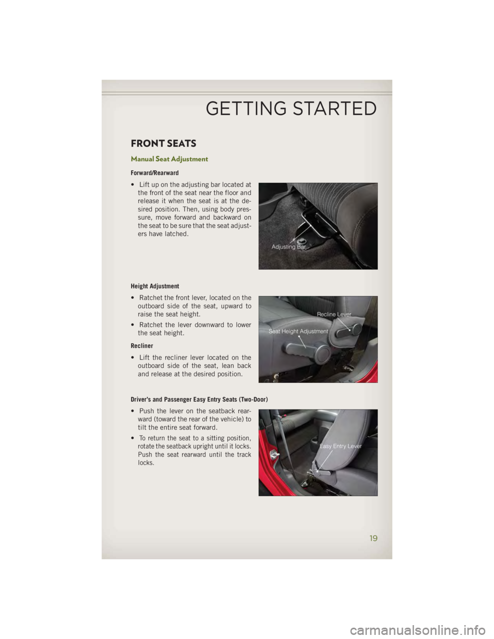JEEP WRANGLER UNLIMITED 2014 Owners Manual FRONT SEATS Manual Seat Adjustment Forward/Rearward
• Lift up on the adjusting bar located at
the front of the seat near the floor and
release it when the seat is at the de-
sired position. Then, us JEEP WRANGLER UNLIMITED 2014 Owners Manual FRONT SEATS Manual Seat Adjustment Forward/Rearward
• Lift up on the adjusting bar located at
the front of the seat near the floor and
release it when the seat is at the de-
sired position. Then, us