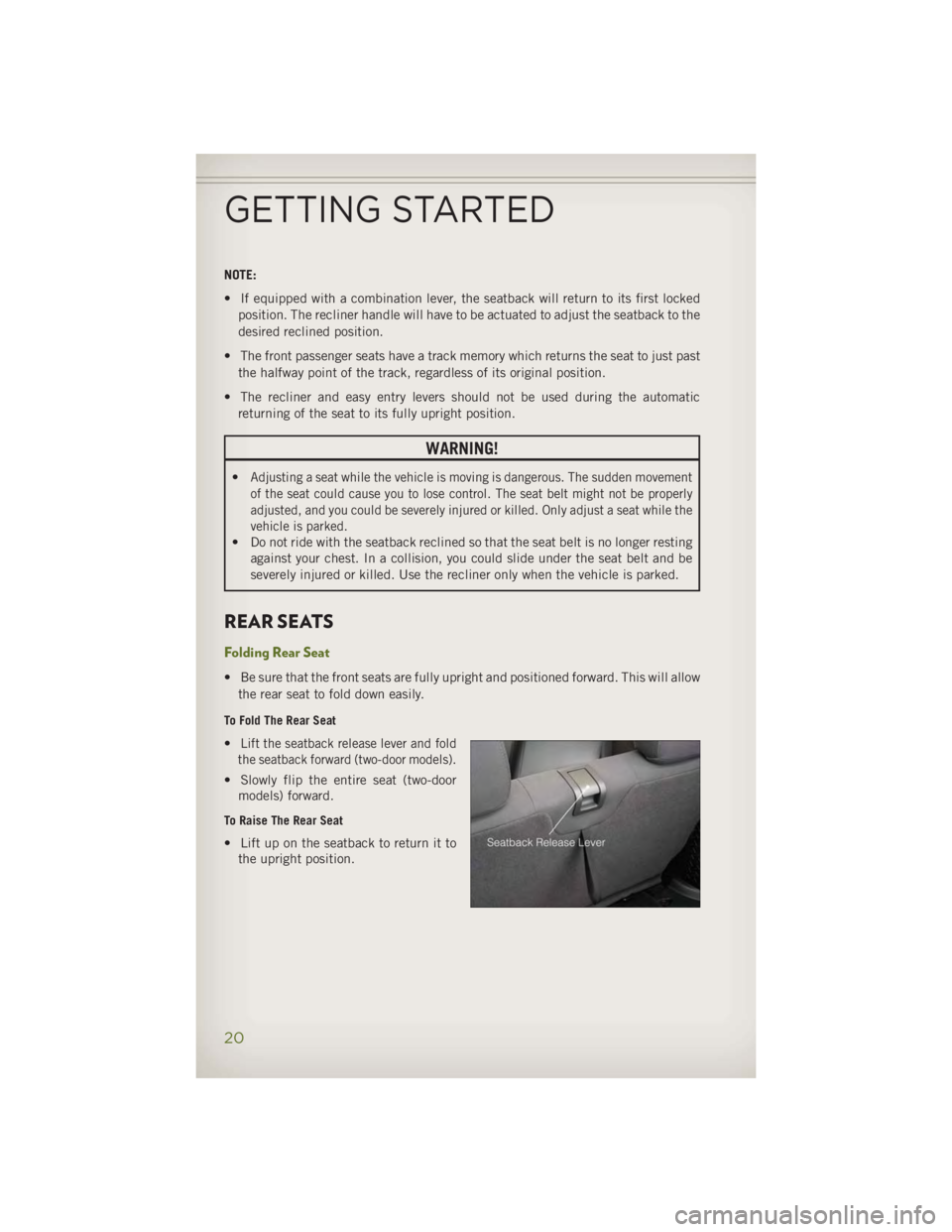 JEEP WRANGLER UNLIMITED 2014 Owners Manual NOTE:
• If equipped with a combination lever, the seatback will return to its first locked
position. The recliner handle will have to be actuated to adjust the seatback to the
desired reclined posit JEEP WRANGLER UNLIMITED 2014 Owners Manual NOTE:
• If equipped with a combination lever, the seatback will return to its first locked
position. The recliner handle will have to be actuated to adjust the seatback to the
desired reclined posit
