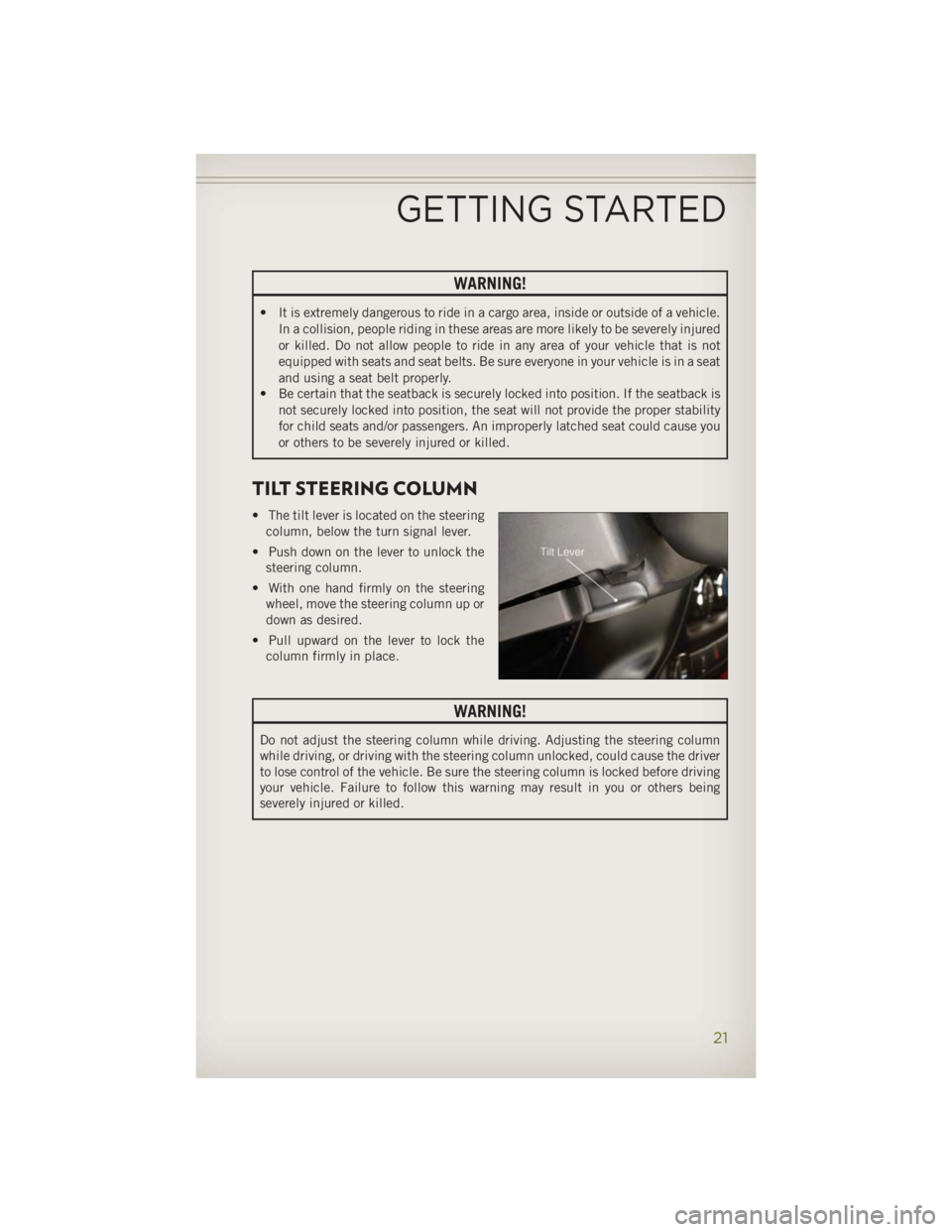 JEEP WRANGLER UNLIMITED 2014 Owners Manual WARNING!• It is extremely dangerous to ride in a cargo area, inside or outside of a vehicle.
In a collision, people riding in these areas are more likely to be severely injured
or killed. Do not all JEEP WRANGLER UNLIMITED 2014 Owners Manual WARNING!• It is extremely dangerous to ride in a cargo area, inside or outside of a vehicle.
In a collision, people riding in these areas are more likely to be severely injured
or killed. Do not all