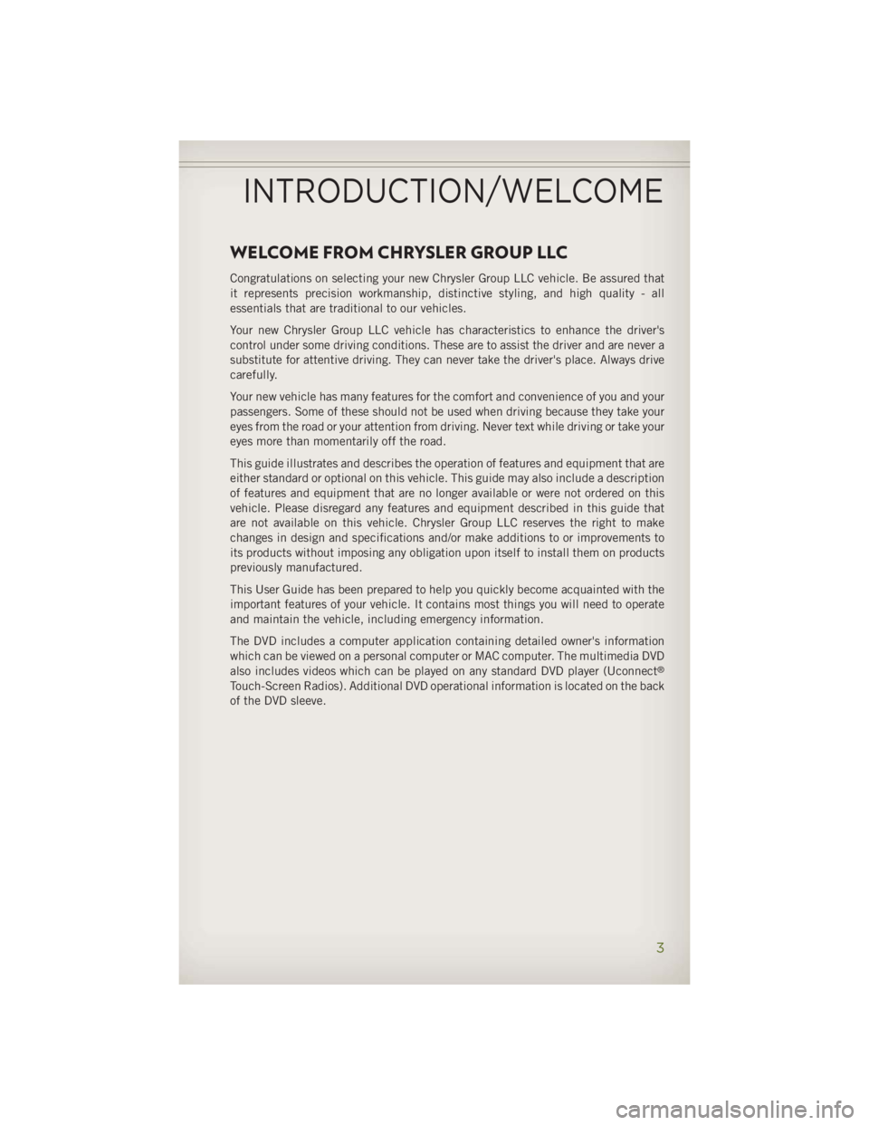 JEEP WRANGLER UNLIMITED 2014 Owners Manual WELCOME FROM CHRYSLER GROUP LLC Congratulations on selecting your new Chrysler Group LLC vehicle. Be assured that
it represents precision workmanship, distinctive styling, and high quality - all
essen JEEP WRANGLER UNLIMITED 2014 Owners Manual WELCOME FROM CHRYSLER GROUP LLC Congratulations on selecting your new Chrysler Group LLC vehicle. Be assured that
it represents precision workmanship, distinctive styling, and high quality - all
essen