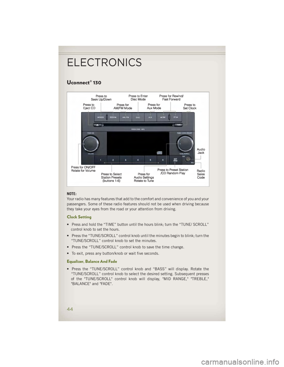 JEEP WRANGLER UNLIMITED 2014 Service Manual Uconnect® 130
NOTE:
Your radio has many features that add to the comfort and convenience of you and your
passengers. Some of these radio features should not be used when driving because
they take you JEEP WRANGLER UNLIMITED 2014 Service Manual Uconnect® 130
NOTE:
Your radio has many features that add to the comfort and convenience of you and your
passengers. Some of these radio features should not be used when driving because
they take you