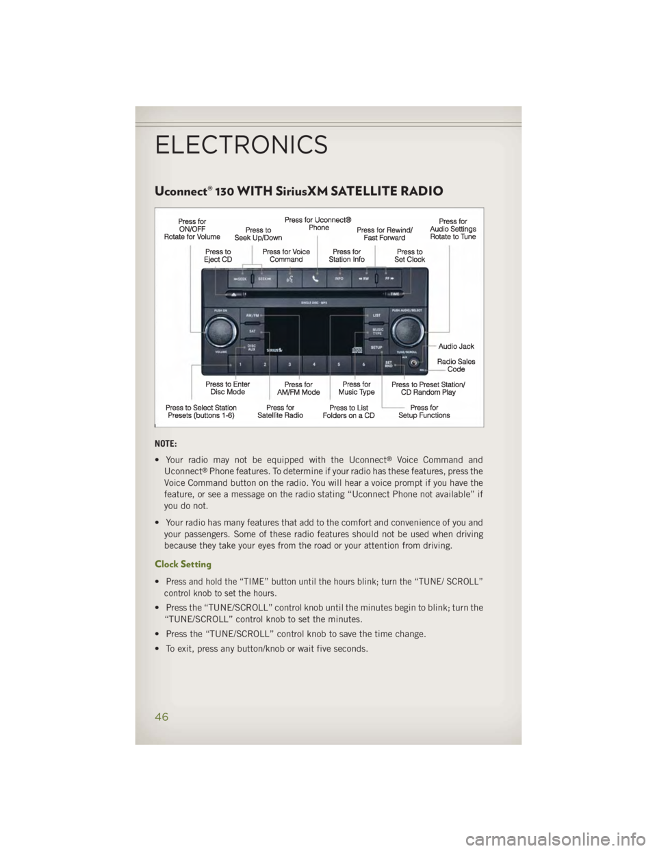 JEEP WRANGLER UNLIMITED 2014 Service Manual Uconnect® 130 WITH SiriusXM SATELLITE RADIO
NOTE:
• Your radio may not be equipped with the Uconnect ®
Voice Command and
Uconnect ®
Phone features. To determine if your radio has these features, JEEP WRANGLER UNLIMITED 2014 Service Manual Uconnect® 130 WITH SiriusXM SATELLITE RADIO
NOTE:
• Your radio may not be equipped with the Uconnect ®
Voice Command and
Uconnect ®
Phone features. To determine if your radio has these features,