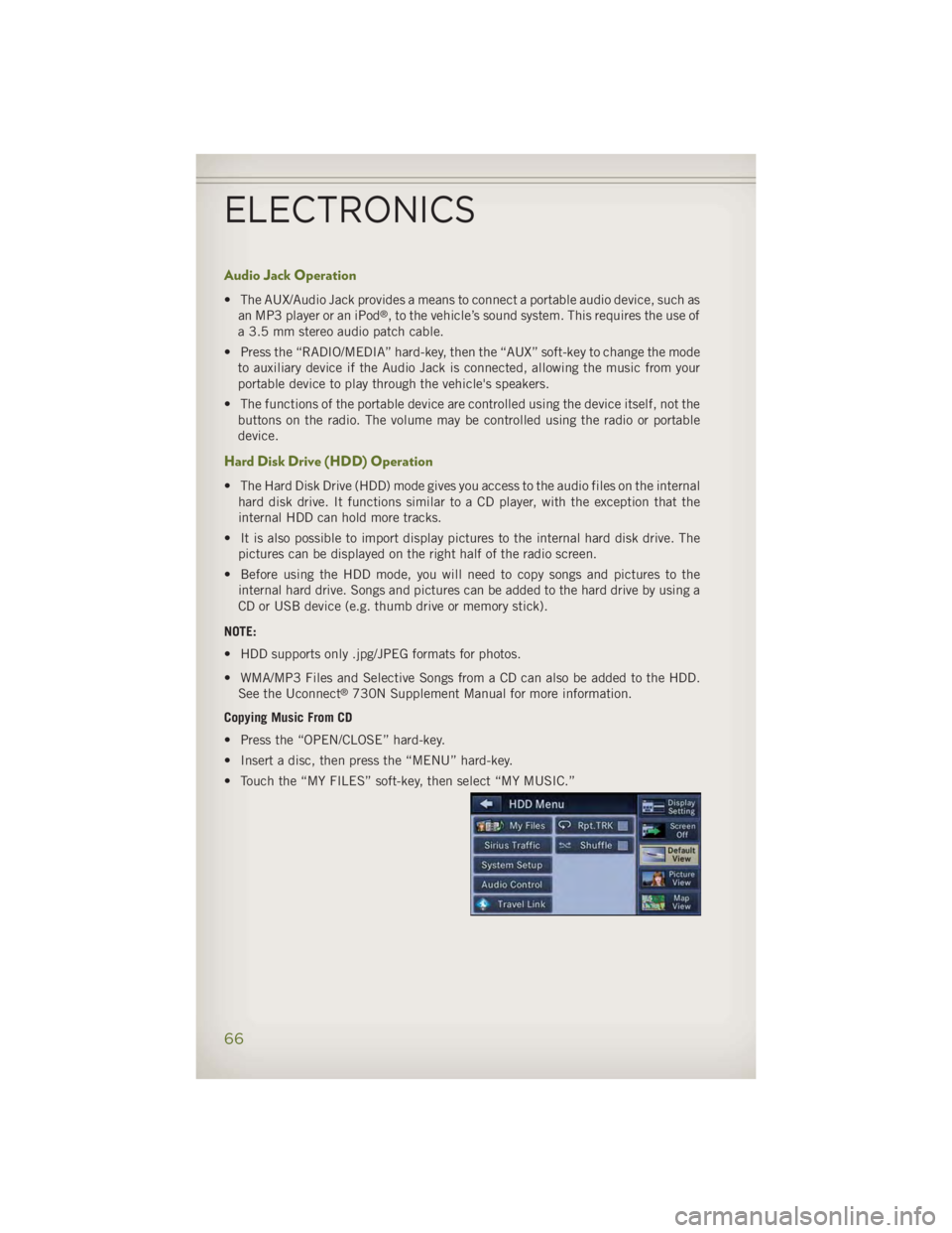 JEEP WRANGLER UNLIMITED 2014 User Guide Audio Jack Operation • The AUX/Audio Jack provides a means to connect a portable audio device, such as
an MP3 player or an iPod ®
, to the vehicle’s sound system. This requires the use of
a 3.5 m JEEP WRANGLER UNLIMITED 2014 User Guide Audio Jack Operation • The AUX/Audio Jack provides a means to connect a portable audio device, such as
an MP3 player or an iPod ®
, to the vehicle’s sound system. This requires the use of
a 3.5 m
