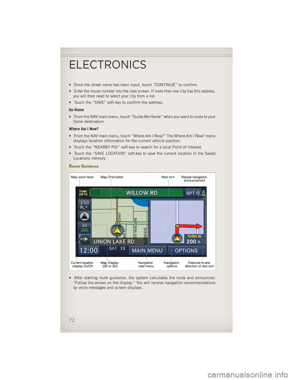 JEEP WRANGLER UNLIMITED 2014 User Guide • Once the street name has been input, touch “CONTINUE” to confirm.
• Enter the house number into the next screen. If more than one city has this address,
you will then need to select your cit JEEP WRANGLER UNLIMITED 2014 User Guide • Once the street name has been input, touch “CONTINUE” to confirm.
• Enter the house number into the next screen. If more than one city has this address,
you will then need to select your cit