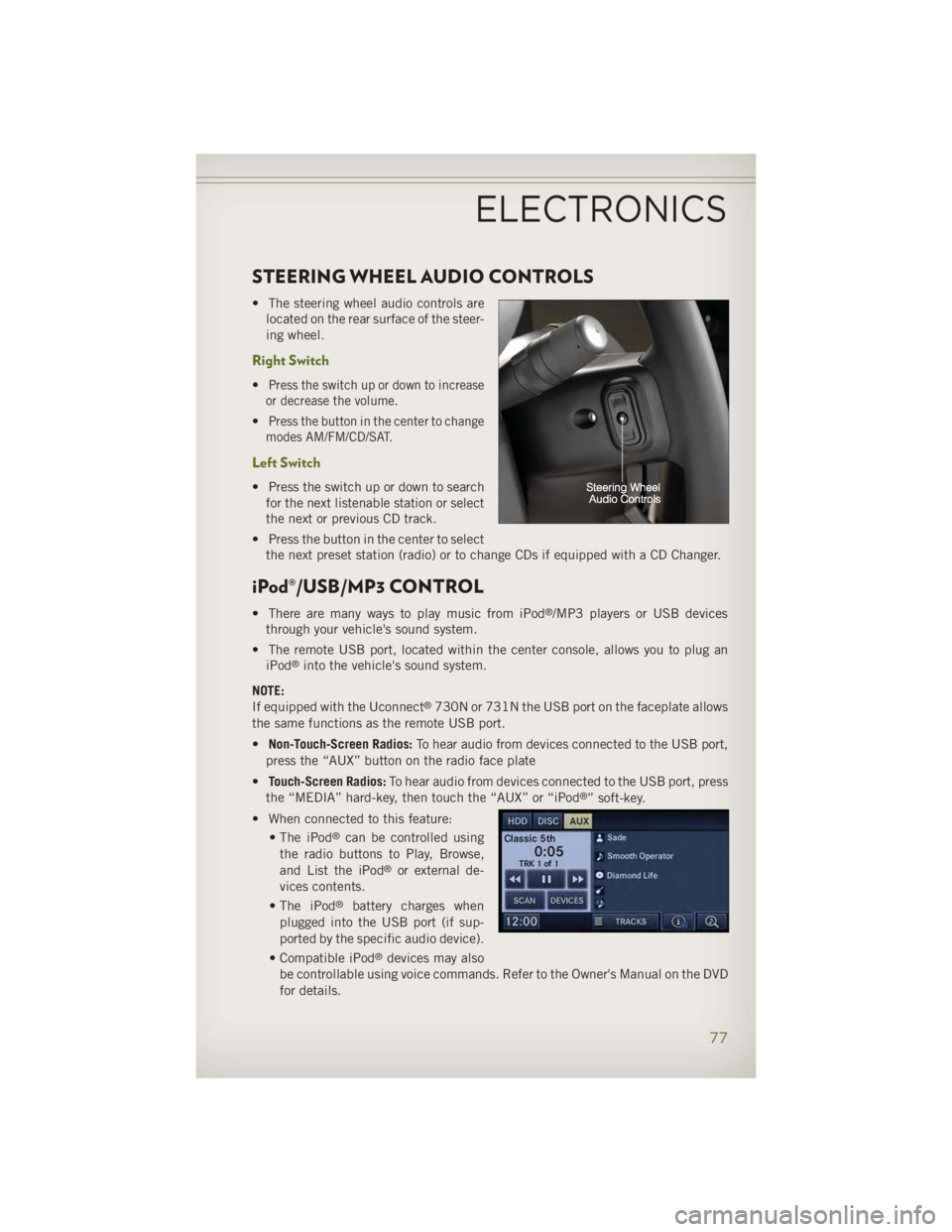 JEEP WRANGLER UNLIMITED 2014  Owners Manual STEERING WHEEL AUDIO CONTROLS • The steering wheel audio controls are
located on the rear surface of the steer-
ing wheel.
Right Switch • Press the switch up or down to increase
or decrease the vo