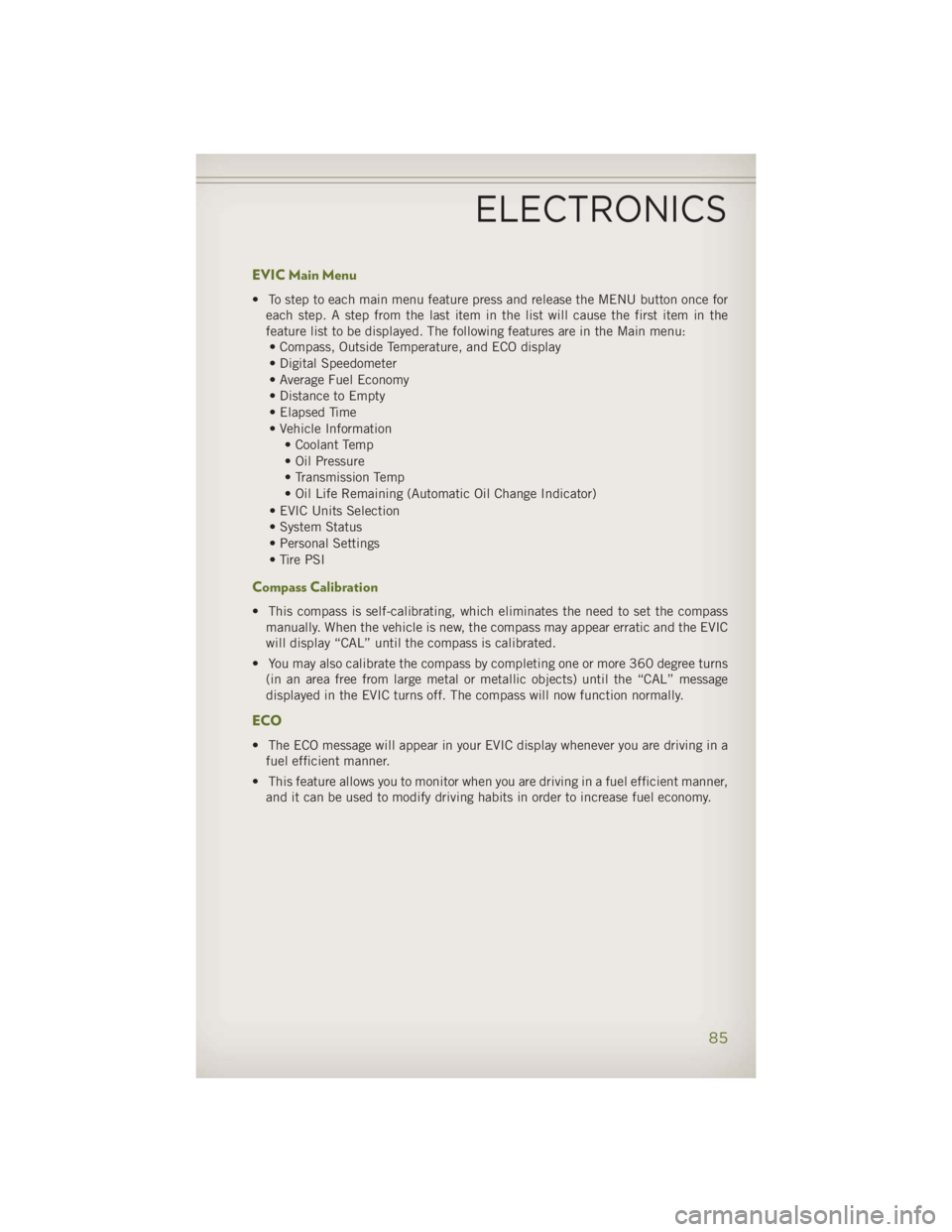 JEEP WRANGLER UNLIMITED 2014 Manual Online EVIC Main Menu • To step to each main menu feature press and release the MENU button once for
each step. A step from the last item in the list will cause the first item in the
feature list to be dis JEEP WRANGLER UNLIMITED 2014 Manual Online EVIC Main Menu • To step to each main menu feature press and release the MENU button once for
each step. A step from the last item in the list will cause the first item in the
feature list to be dis