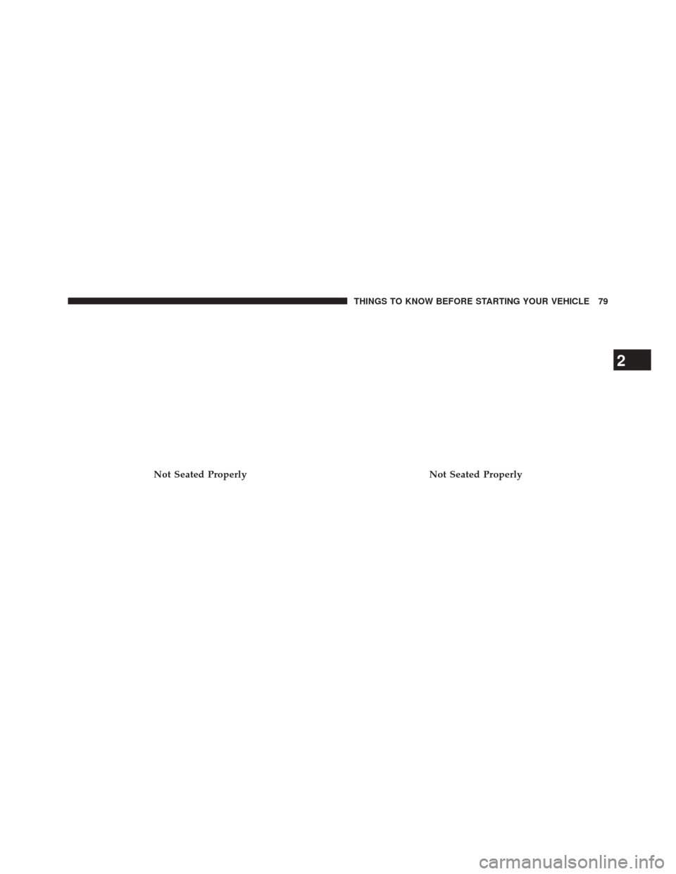 JEEP CHEROKEE 2014 KL / 5.G Manual Online Not Seated ProperlyNot Seated Properly
2
THINGS TO KNOW BEFORE STARTING YOUR VEHICLE 79 