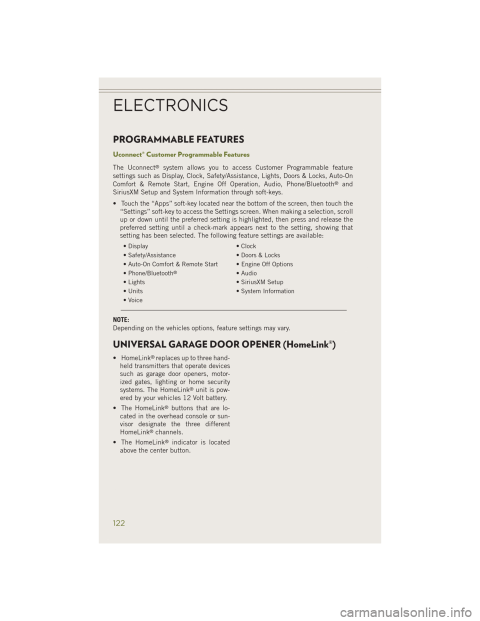 JEEP CHEROKEE 2014 KL / 5.G User Guide PROGRAMMABLE FEATURES
Uconnect® Customer Programmable Features
The Uconnect®system allows you to access Customer Programmable feature
settings such as Display, Clock, Safety/Assistance, Lights, Door