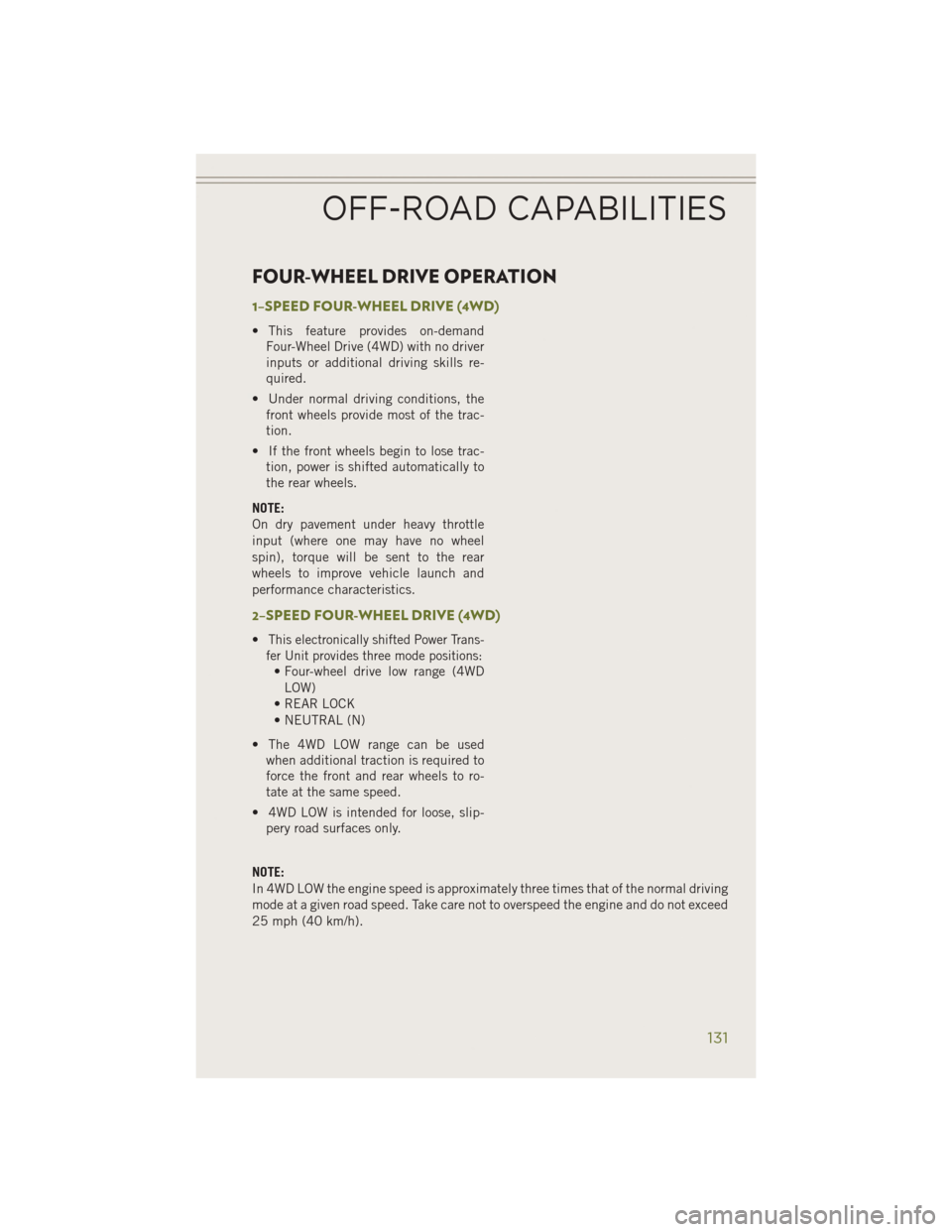 JEEP CHEROKEE 2014 KL / 5.G User Guide FOUR-WHEEL DRIVE OPERATION
1–SPEED FOUR-WHEEL DRIVE (4WD)
• This feature provides on-demandFour-Wheel Drive (4WD) with no driver
inputs or additional driving skills re-
quired.
• Under normal dr JEEP CHEROKEE 2014 KL / 5.G User Guide FOUR-WHEEL DRIVE OPERATION
1–SPEED FOUR-WHEEL DRIVE (4WD)
• This feature provides on-demandFour-Wheel Drive (4WD) with no driver
inputs or additional driving skills re-
quired.
• Under normal dr