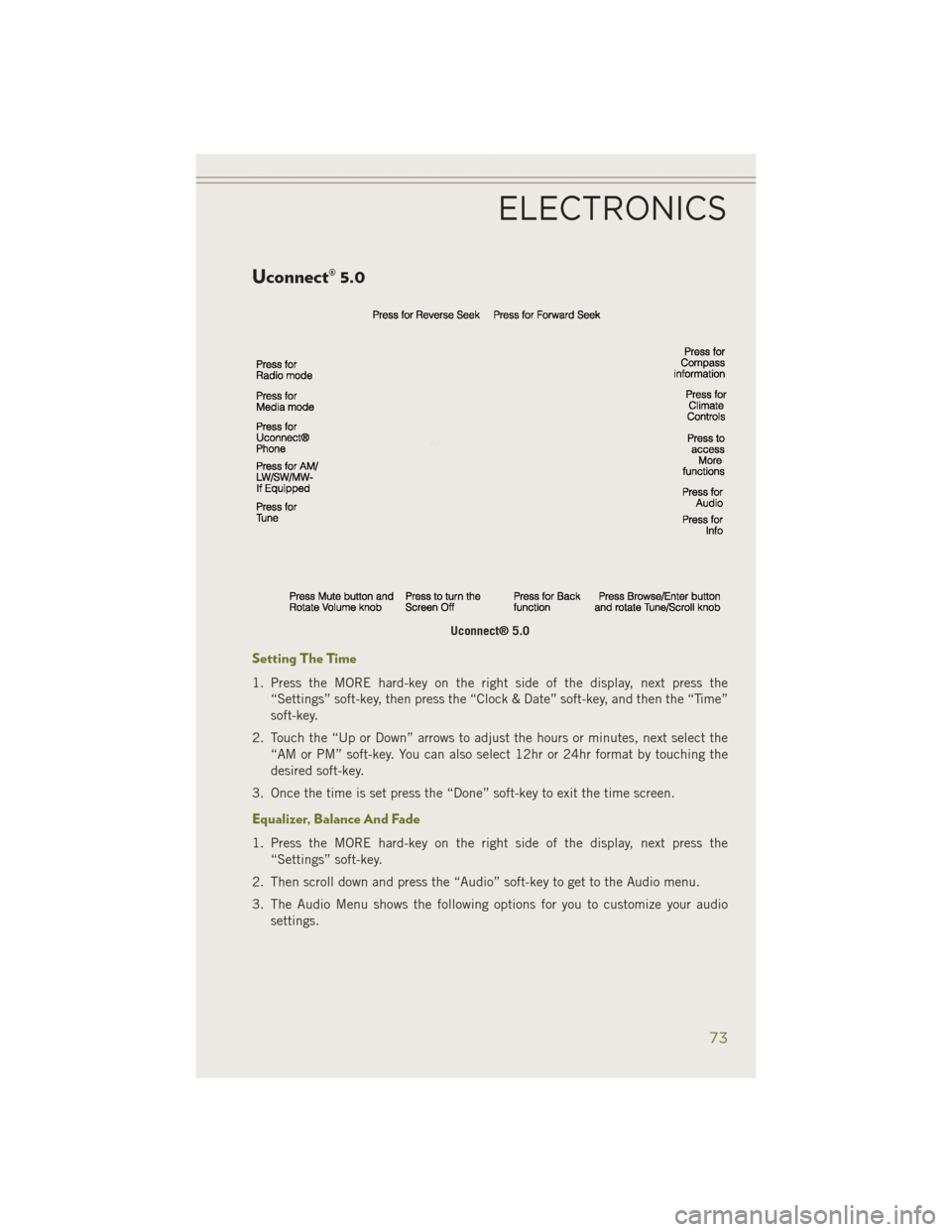 JEEP CHEROKEE 2014 KL / 5.G Manual PDF Uconnect® 5.0
Setting The Time
1. Press the MORE hard-key on the right side of the display, next press the“Settings” soft-key, then press the “Clock & Date” soft-key, and then the “Time”
