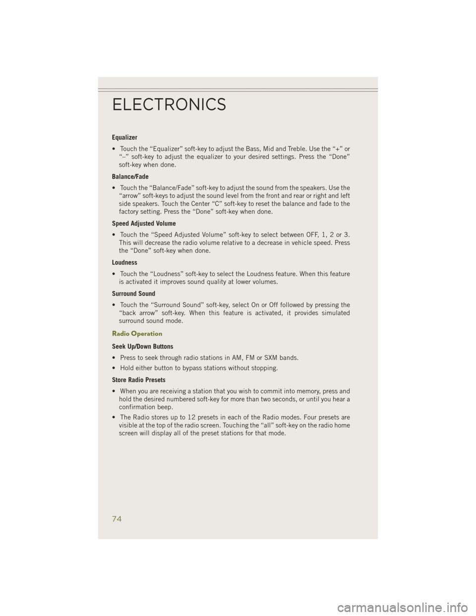 JEEP CHEROKEE 2014 KL / 5.G Manual PDF Equalizer
• Touch the “Equalizer” soft-key to adjust the Bass, Mid and Treble. Use the “+” or“–” soft-key to adjust the equalizer to your desired settings. Press the “Done”
soft-ke