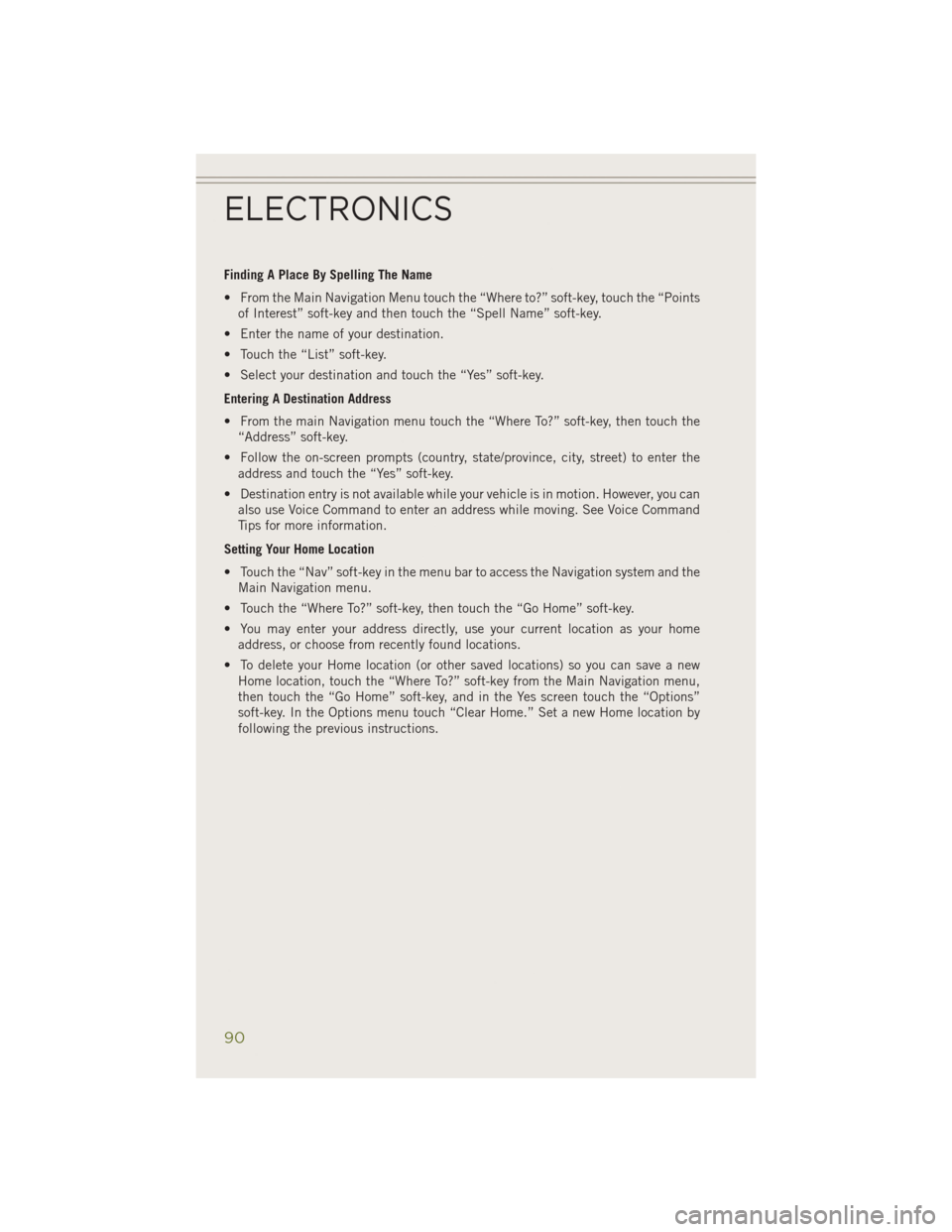 JEEP CHEROKEE 2014 KL / 5.G User Guide Finding A Place By Spelling The Name
• From the Main Navigation Menu touch the “Where to?” soft-key, touch the “Pointsof Interest” soft-key and then touch the “Spell Name” soft-key.
• JEEP CHEROKEE 2014 KL / 5.G User Guide Finding A Place By Spelling The Name
• From the Main Navigation Menu touch the “Where to?” soft-key, touch the “Pointsof Interest” soft-key and then touch the “Spell Name” soft-key.
•