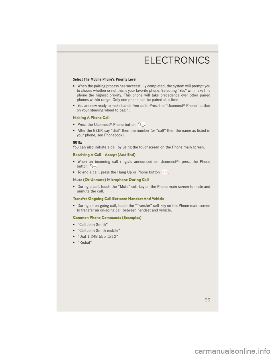 JEEP CHEROKEE 2014 KL / 5.G User Guide Select The Mobile Phones Priority Level
• When the pairing process has successfully completed, the system will prompt youto choose whether or not this is your favorite phone. Selecting “Yes” wi