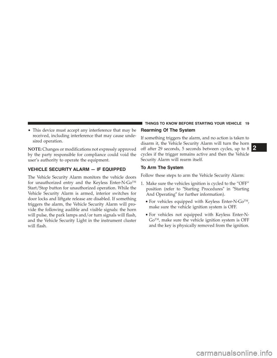 JEEP CHEROKEE 2015 KL / 5.G Owners Manual •This device must accept any interference that may be
received, including interference that may cause unde-
sired operation.
NOTE:Changes or modifications not expressly approved
by the party respons