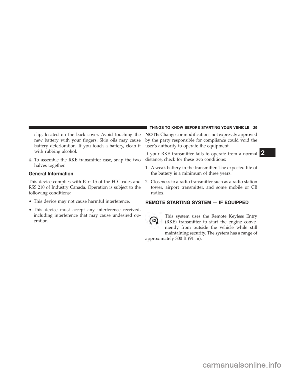 JEEP CHEROKEE 2015 KL / 5.G Owners Guide clip, located on the back cover. Avoid touching the
new battery with your fingers. Skin oils may cause
battery deterioration. If you touch a battery, clean it
with rubbing alcohol.
4. To assemble the JEEP CHEROKEE 2015 KL / 5.G Owners Guide clip, located on the back cover. Avoid touching the
new battery with your fingers. Skin oils may cause
battery deterioration. If you touch a battery, clean it
with rubbing alcohol.
4. To assemble the