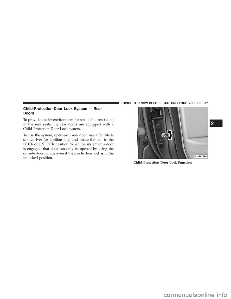 JEEP CHEROKEE 2015 KL / 5.G Owners Guide Child-Protection Door Lock System — Rear
Doors
To provide a safer environment for small children riding
in the rear seats, the rear doors are equipped with a
Child-Protection Door Lock system.
To us JEEP CHEROKEE 2015 KL / 5.G Owners Guide Child-Protection Door Lock System — Rear
Doors
To provide a safer environment for small children riding
in the rear seats, the rear doors are equipped with a
Child-Protection Door Lock system.
To us
