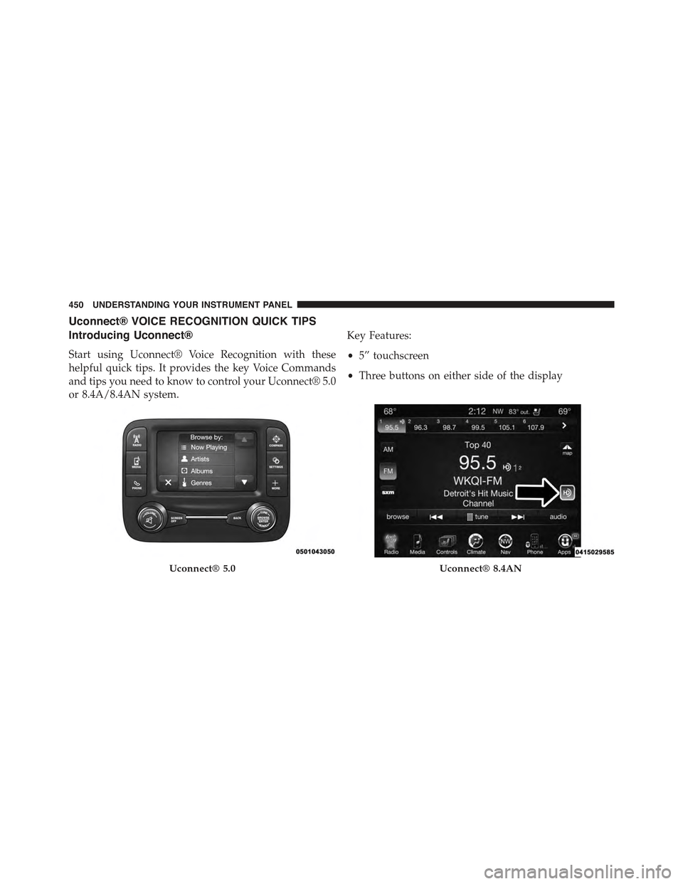 JEEP CHEROKEE 2015 KL / 5.G Owners Manual Uconnect® VOICE RECOGNITION QUICK TIPS
Introducing Uconnect®
Start using Uconnect® Voice Recognition with these
helpful quick tips. It provides the key Voice Commands
and tips you need to know to c