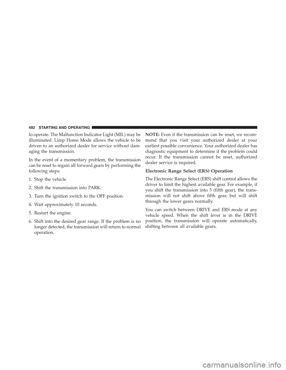 JEEP CHEROKEE 2015 KL / 5.G Service Manual to operate. The Malfunction Indicator Light (MIL) may be
illuminated. Limp Home Mode allows the vehicle to be
driven to an authorized dealer for service without dam-
aging the transmission.
In the eve JEEP CHEROKEE 2015 KL / 5.G Service Manual to operate. The Malfunction Indicator Light (MIL) may be
illuminated. Limp Home Mode allows the vehicle to be
driven to an authorized dealer for service without dam-
aging the transmission.
In the eve