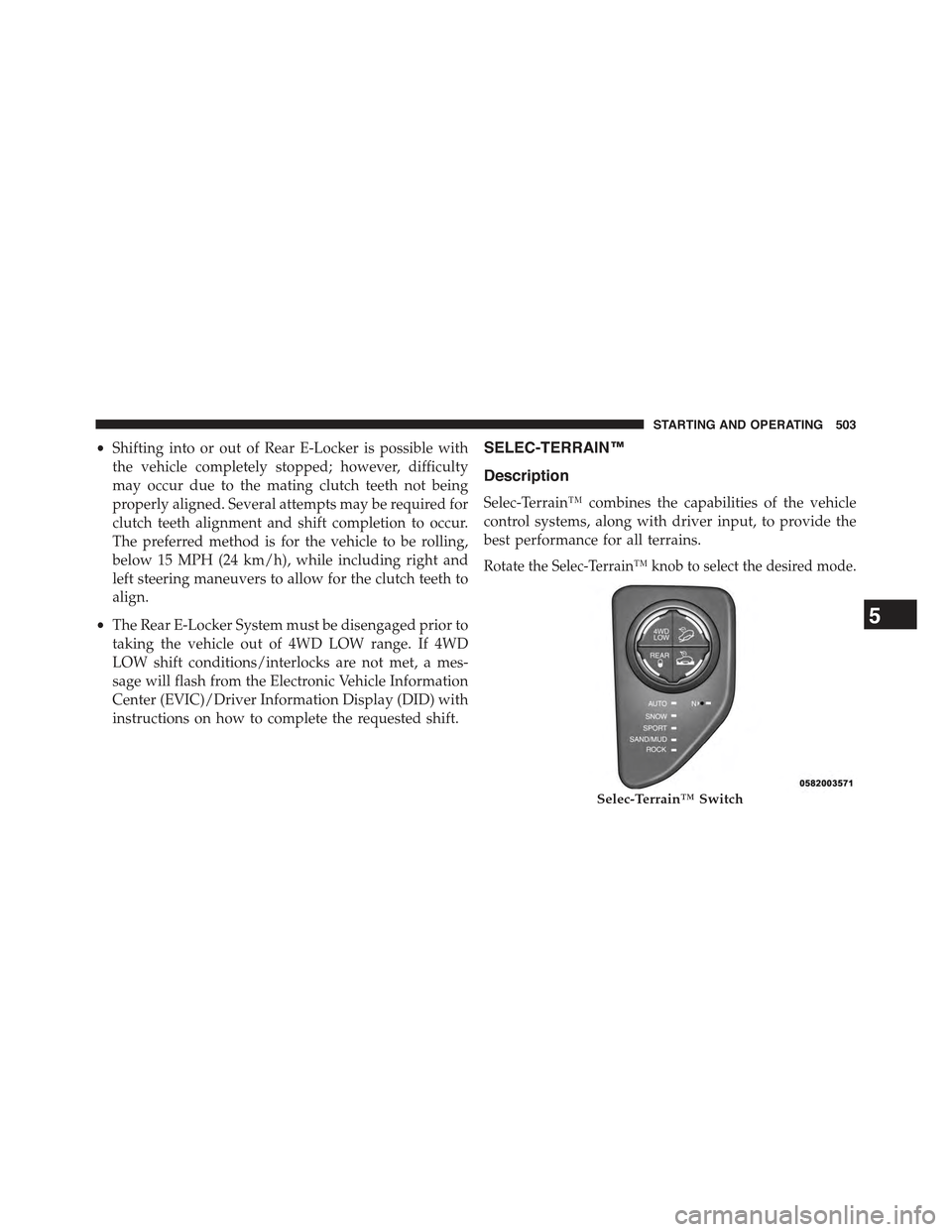 JEEP CHEROKEE 2015 KL / 5.G Service Manual •Shifting into or out of Rear E-Locker is possible with
the vehicle completely stopped; however, difficulty
may occur due to the mating clutch teeth not being
properly aligned. Several attempts may JEEP CHEROKEE 2015 KL / 5.G Service Manual •Shifting into or out of Rear E-Locker is possible with
the vehicle completely stopped; however, difficulty
may occur due to the mating clutch teeth not being
properly aligned. Several attempts may