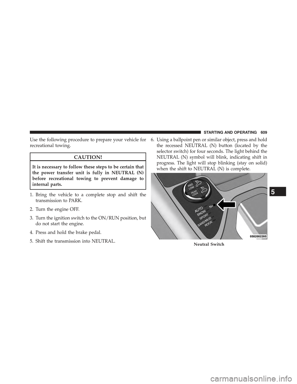 JEEP CHEROKEE 2015 KL / 5.G Manual PDF Use the following procedure to prepare your vehicle for
recreational towing.
CAUTION!
It is necessary to follow these steps to be certain that
the power transfer unit is fully in NEUTRAL (N)
before re JEEP CHEROKEE 2015 KL / 5.G Manual PDF Use the following procedure to prepare your vehicle for
recreational towing.
CAUTION!
It is necessary to follow these steps to be certain that
the power transfer unit is fully in NEUTRAL (N)
before re