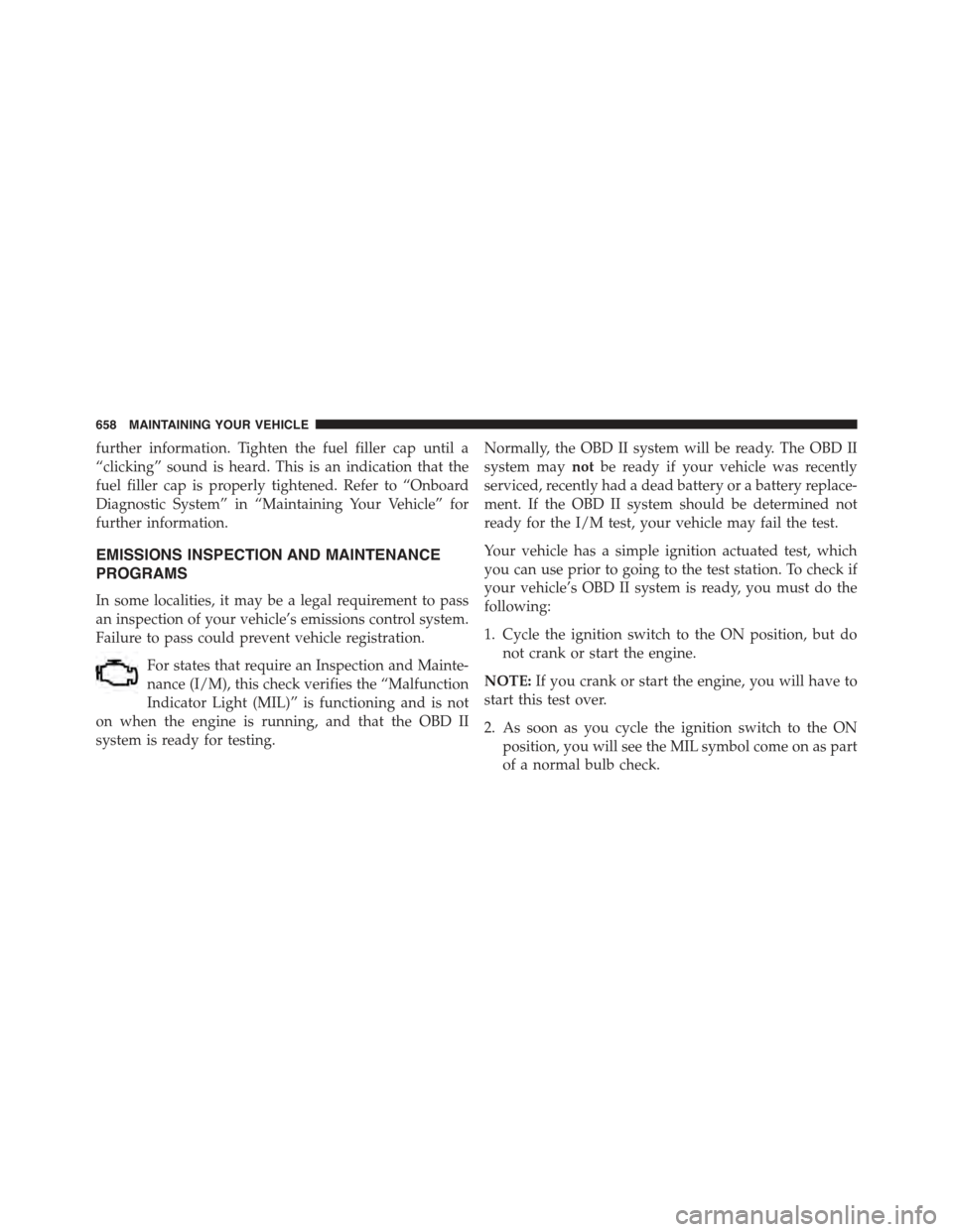 JEEP CHEROKEE 2015 KL / 5.G Owners Manual further information. Tighten the fuel filler cap until a
“clicking” sound is heard. This is an indication that the
fuel filler cap is properly tightened. Refer to “Onboard
Diagnostic System” i JEEP CHEROKEE 2015 KL / 5.G Owners Manual further information. Tighten the fuel filler cap until a
“clicking” sound is heard. This is an indication that the
fuel filler cap is properly tightened. Refer to “Onboard
Diagnostic System” i