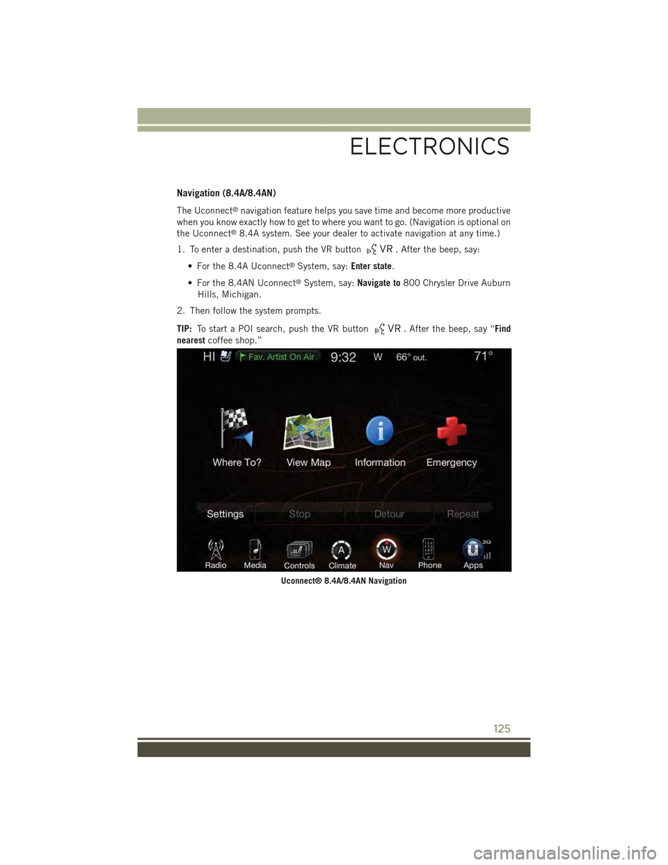 JEEP CHEROKEE 2015 KL / 5.G User Guide Navigation (8.4A/8.4AN)
The Uconnect®navigation feature helps you save time and become more productive
when you know exactly how to get to where you want to go. (Navigation is optional on
the Uconnec JEEP CHEROKEE 2015 KL / 5.G User Guide Navigation (8.4A/8.4AN)
The Uconnect®navigation feature helps you save time and become more productive
when you know exactly how to get to where you want to go. (Navigation is optional on
the Uconnec