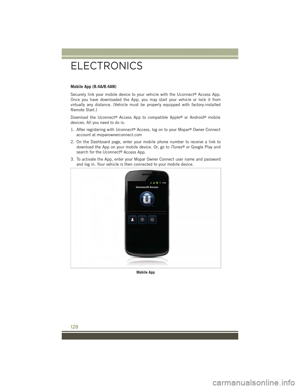 JEEP CHEROKEE 2015 KL / 5.G Owners Manual Mobile App (8.4A/8.4AN)
Securely link your mobile device to your vehicle with the Uconnect®Access App.
Once you have downloaded the App, you may start your vehicle or lock it from
virtually any dista JEEP CHEROKEE 2015 KL / 5.G Owners Manual Mobile App (8.4A/8.4AN)
Securely link your mobile device to your vehicle with the Uconnect®Access App.
Once you have downloaded the App, you may start your vehicle or lock it from
virtually any dista