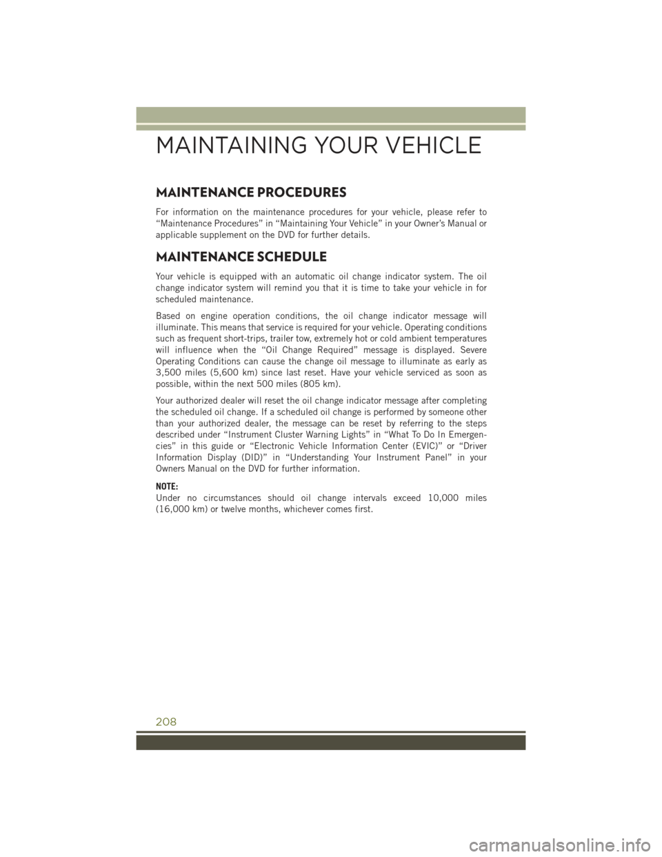 JEEP CHEROKEE 2015 KL / 5.G User Guide MAINTENANCE PROCEDURES
For information on the maintenance procedures for your vehicle, please refer to
“Maintenance Procedures” in “Maintaining Your Vehicle” in your Owner’s Manual or
applic