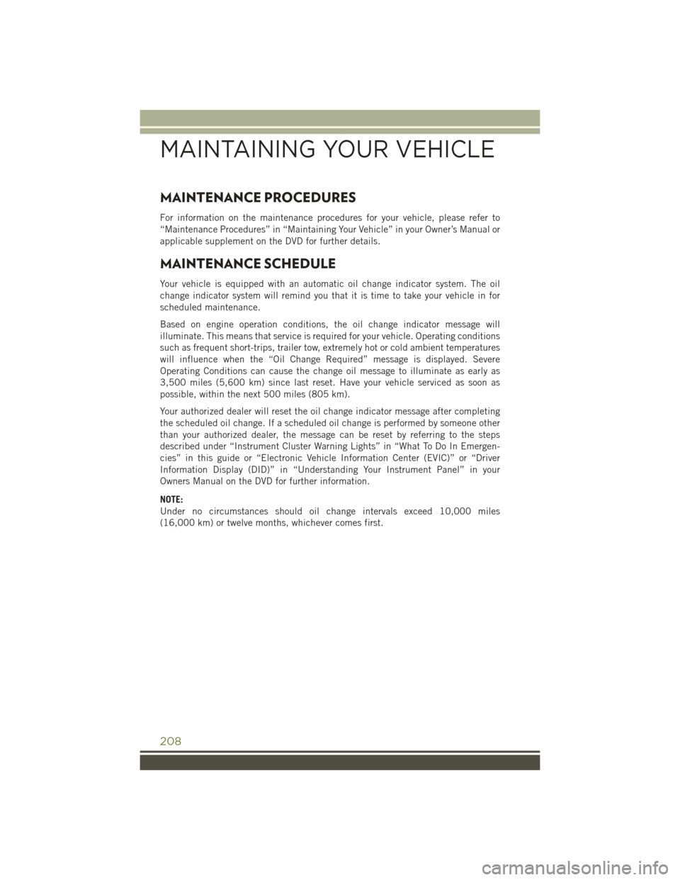 JEEP CHEROKEE 2015 KL / 5.G User Guide MAINTENANCE PROCEDURES
For information on the maintenance procedures for your vehicle, please refer to
“Maintenance Procedures” in “Maintaining Your Vehicle” in your Owner’s Manual or
applic JEEP CHEROKEE 2015 KL / 5.G User Guide MAINTENANCE PROCEDURES
For information on the maintenance procedures for your vehicle, please refer to
“Maintenance Procedures” in “Maintaining Your Vehicle” in your Owner’s Manual or
applic