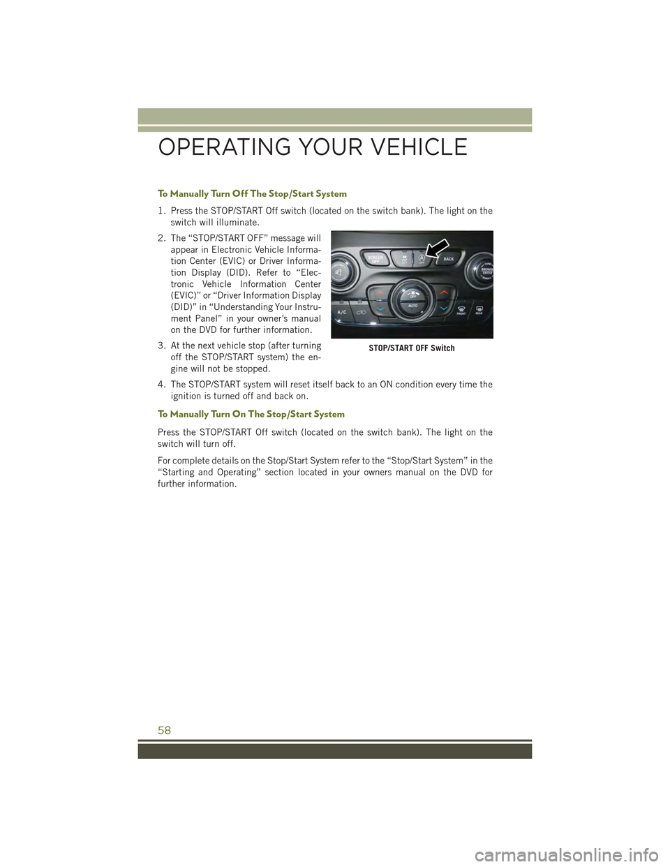JEEP CHEROKEE 2015 KL / 5.G Workshop Manual To M a n u a l l y Tu r n O f f T h e S t o p / S t a r t S y s t e m
1. Press the STOP/START Off switch (located on the switch bank). The light on the
switch will illuminate.
2. The “STOP/START OFF JEEP CHEROKEE 2015 KL / 5.G Workshop Manual To M a n u a l l y Tu r n O f f T h e S t o p / S t a r t S y s t e m
1. Press the STOP/START Off switch (located on the switch bank). The light on the
switch will illuminate.
2. The “STOP/START OFF