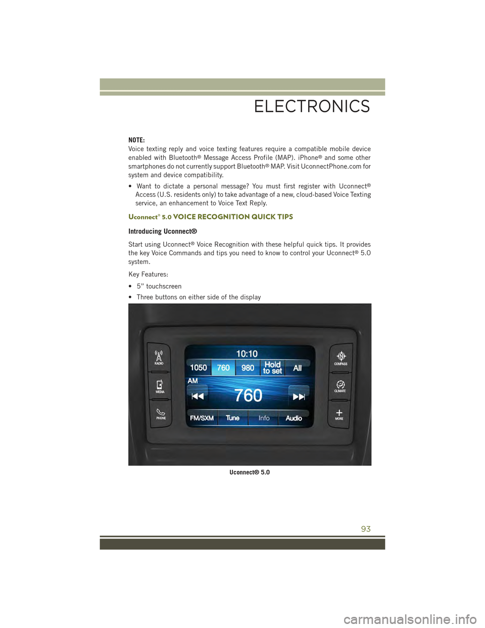 JEEP CHEROKEE 2015 KL / 5.G User Guide NOTE:
Voice texting reply and voice texting features require a compatible mobile device
enabled with Bluetooth®Message Access Profile (MAP). iPhone®and some other
smartphones do not currently suppor JEEP CHEROKEE 2015 KL / 5.G User Guide NOTE:
Voice texting reply and voice texting features require a compatible mobile device
enabled with Bluetooth®Message Access Profile (MAP). iPhone®and some other
smartphones do not currently suppor