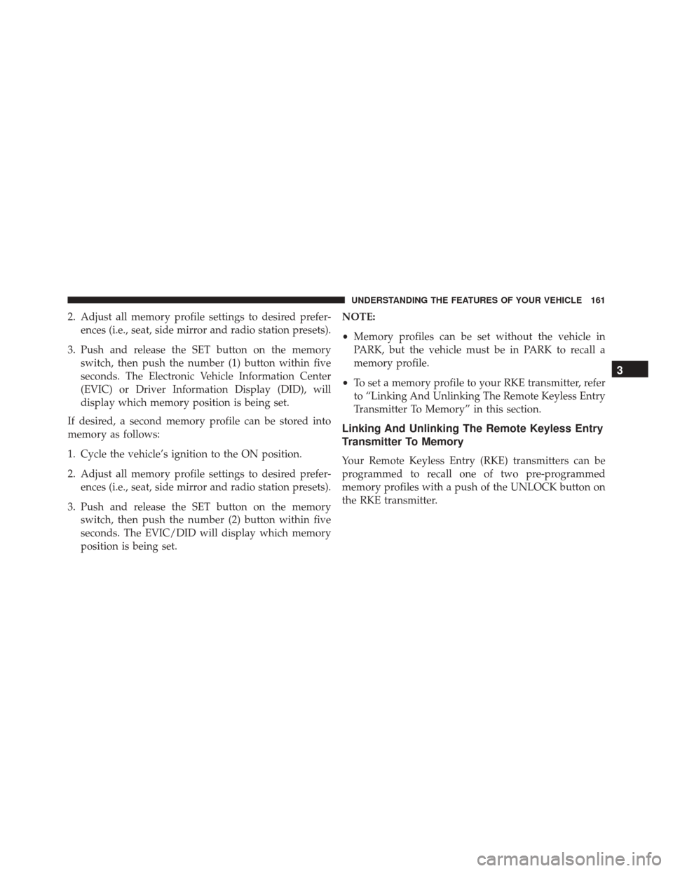 JEEP CHEROKEE 2016 KL / 5.G Owners Manual 2. Adjust all memory profile settings to desired prefer-ences (i.e., seat, side mirror and radio station presets).
3. Push and release the SET button on the memory switch, then push the number (1) but JEEP CHEROKEE 2016 KL / 5.G Owners Manual 2. Adjust all memory profile settings to desired prefer-ences (i.e., seat, side mirror and radio station presets).
3. Push and release the SET button on the memory switch, then push the number (1) but
