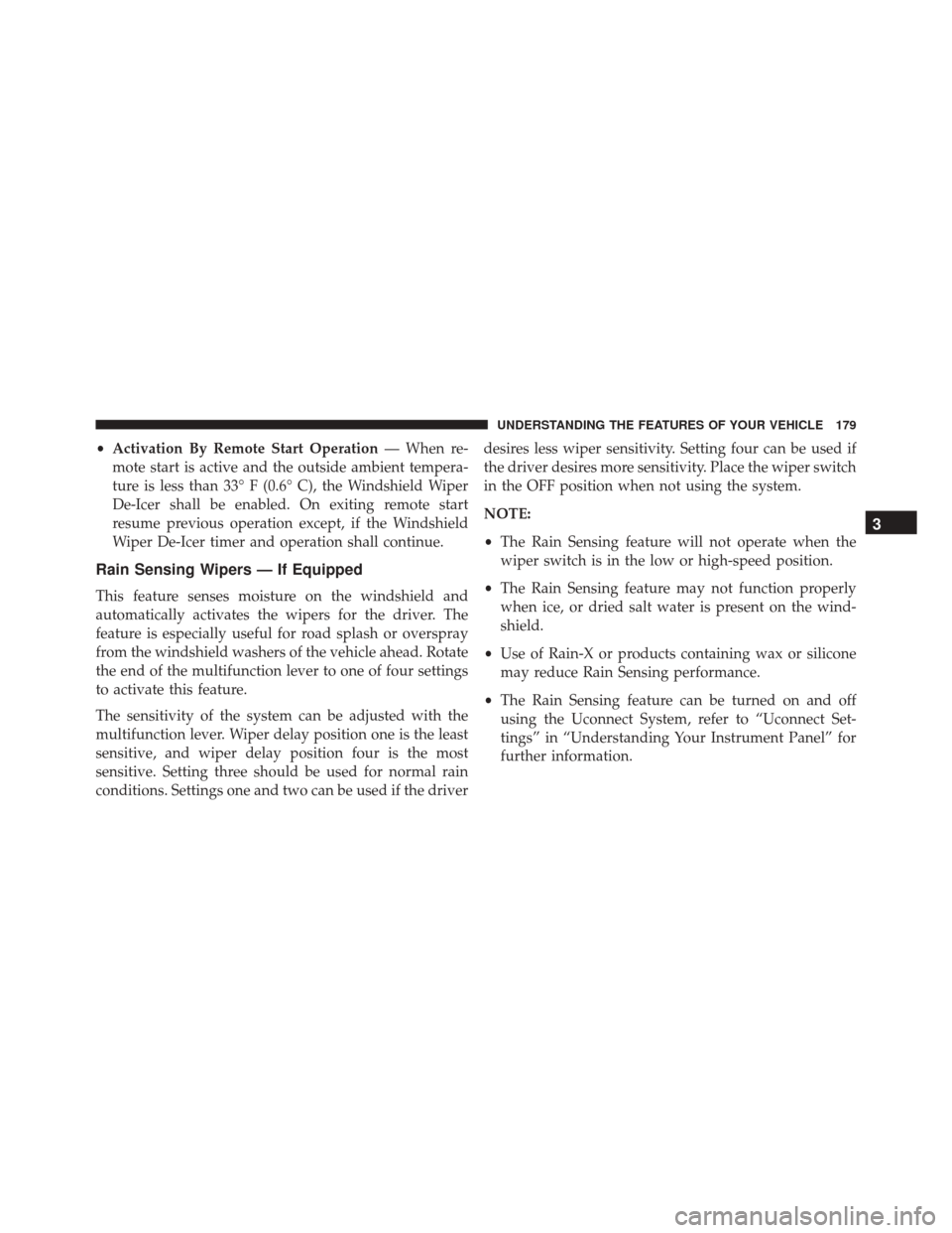 JEEP CHEROKEE 2016 KL / 5.G Owners Manual •Activation By Remote Start Operation — When re-
mote start is active and the outside ambient tempera-
ture is less than 33° F (0.6° C), the Windshield Wiper
De-Icer shall be enabled. On exiting JEEP CHEROKEE 2016 KL / 5.G Owners Manual •Activation By Remote Start Operation — When re-
mote start is active and the outside ambient tempera-
ture is less than 33° F (0.6° C), the Windshield Wiper
De-Icer shall be enabled. On exiting