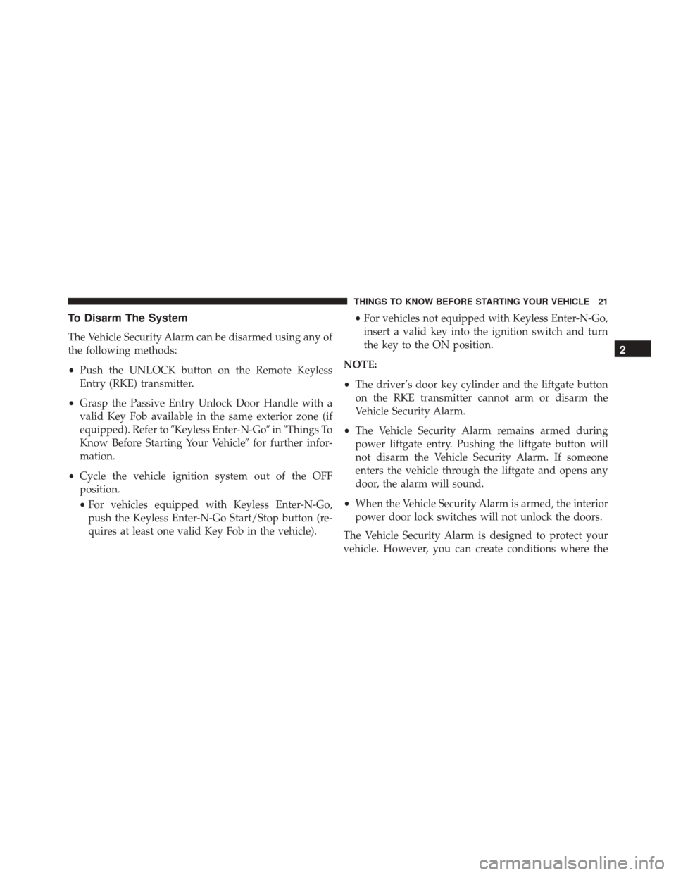 JEEP CHEROKEE 2016 KL / 5.G Owners Manual To Disarm The System
The Vehicle Security Alarm can be disarmed using any of
the following methods:
•Push the UNLOCK button on the Remote Keyless
Entry (RKE) transmitter.
• Grasp the Passive Entry JEEP CHEROKEE 2016 KL / 5.G Owners Manual To Disarm The System
The Vehicle Security Alarm can be disarmed using any of
the following methods:
•Push the UNLOCK button on the Remote Keyless
Entry (RKE) transmitter.
• Grasp the Passive Entry