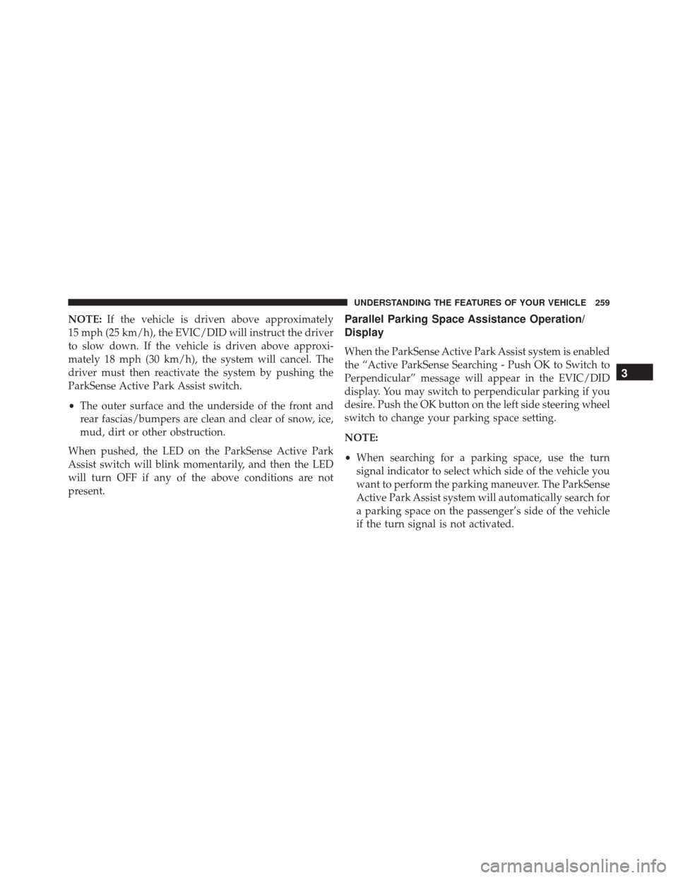 JEEP CHEROKEE 2016 KL / 5.G Owners Manual NOTE:If the vehicle is driven above approximately
15 mph (25 km/h), the EVIC/DID will instruct the driver
to slow down. If the vehicle is driven above approxi-
mately 18 mph (30 km/h), the system will JEEP CHEROKEE 2016 KL / 5.G Owners Manual NOTE:If the vehicle is driven above approximately
15 mph (25 km/h), the EVIC/DID will instruct the driver
to slow down. If the vehicle is driven above approxi-
mately 18 mph (30 km/h), the system will