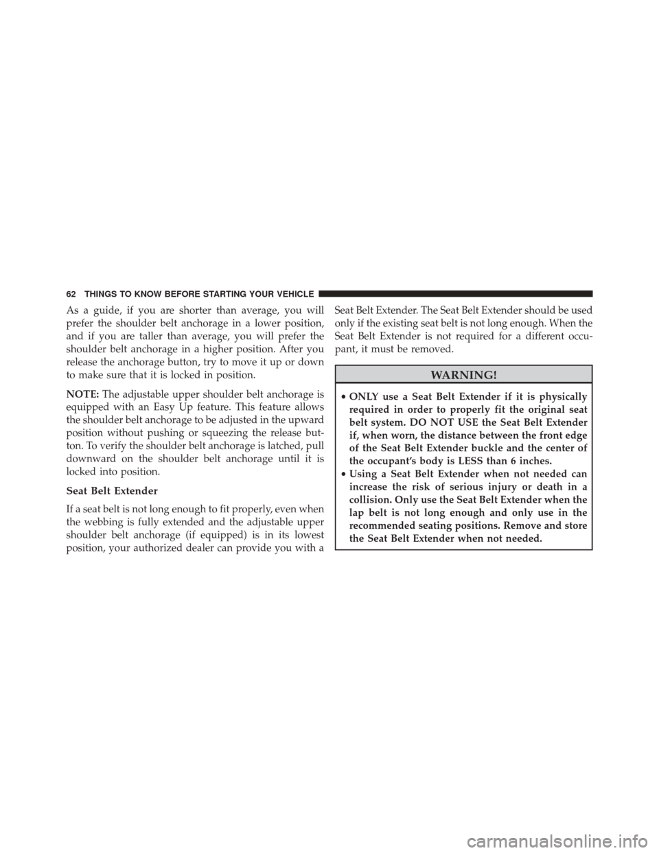 JEEP CHEROKEE 2016 KL / 5.G Repair Manual As a guide, if you are shorter than average, you will
prefer the shoulder belt anchorage in a lower position,
and if you are taller than average, you will prefer the
shoulder belt anchorage in a highe JEEP CHEROKEE 2016 KL / 5.G Repair Manual As a guide, if you are shorter than average, you will
prefer the shoulder belt anchorage in a lower position,
and if you are taller than average, you will prefer the
shoulder belt anchorage in a highe