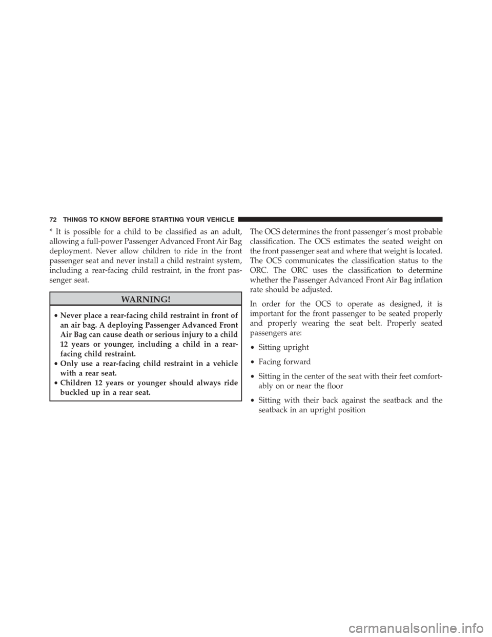 JEEP CHEROKEE 2016 KL / 5.G Manual PDF * It is possible for a child to be classified as an adult,
allowing a full-power Passenger Advanced Front Air Bag
deployment. Never allow children to ride in the front
passenger seat and never install JEEP CHEROKEE 2016 KL / 5.G Manual PDF * It is possible for a child to be classified as an adult,
allowing a full-power Passenger Advanced Front Air Bag
deployment. Never allow children to ride in the front
passenger seat and never install