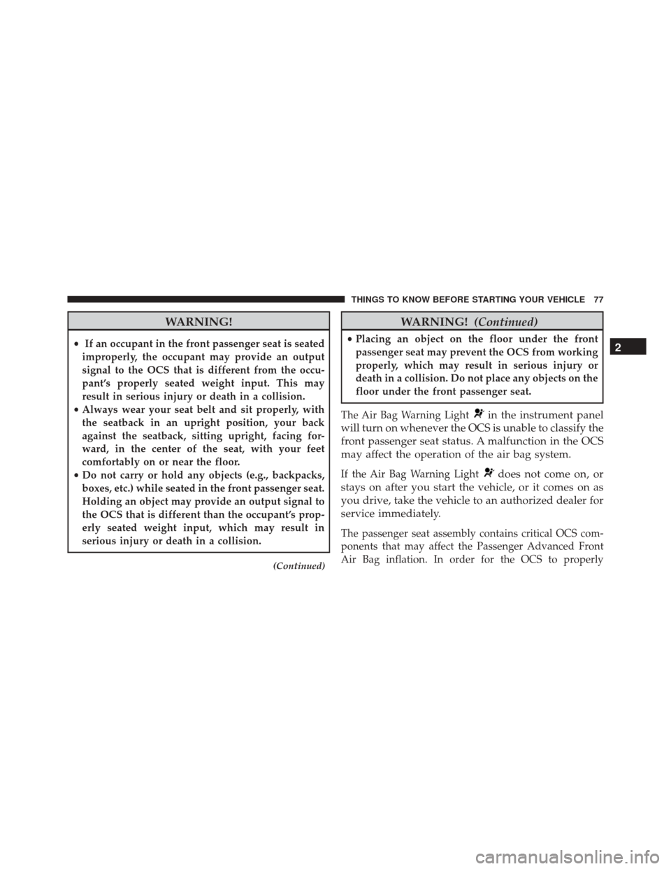 JEEP CHEROKEE 2016 KL / 5.G Manual PDF WARNING!
•If an occupant in the front passenger seat is seated
improperly, the occupant may provide an output
signal to the OCS that is different from the occu-
pant’s properly seated weight input JEEP CHEROKEE 2016 KL / 5.G Manual PDF WARNING!
•If an occupant in the front passenger seat is seated
improperly, the occupant may provide an output
signal to the OCS that is different from the occu-
pant’s properly seated weight input
