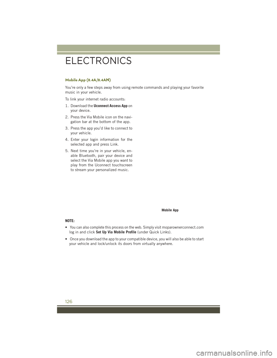 JEEP CHEROKEE 2016 KL / 5.G Owners Manual Mobile App (8.4A/8.4AN)
You’re only a few steps away from using remote commands and playing your favorite
music in your vehicle.
To link your internet radio accounts:
1. Download theUconnect Access 