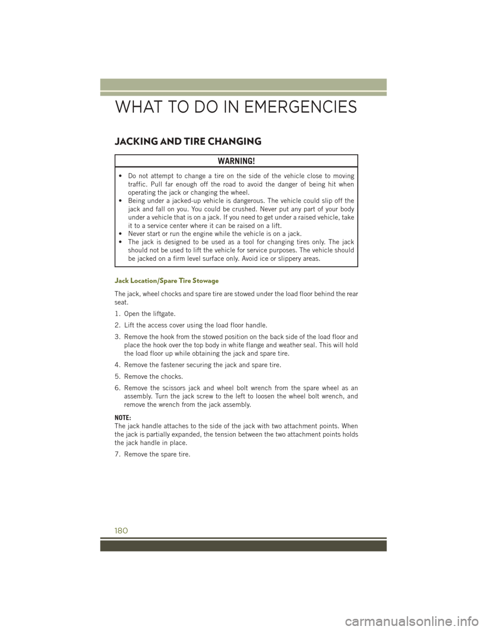 JEEP CHEROKEE 2016 KL / 5.G User Guide JACKING AND TIRE CHANGING
WARNING!
• Do not attempt to change a tire on the side of the vehicle close to movingtraffic. Pull far enough off the road to avoid the danger of being hit when
operating t JEEP CHEROKEE 2016 KL / 5.G User Guide JACKING AND TIRE CHANGING
WARNING!
• Do not attempt to change a tire on the side of the vehicle close to movingtraffic. Pull far enough off the road to avoid the danger of being hit when
operating t