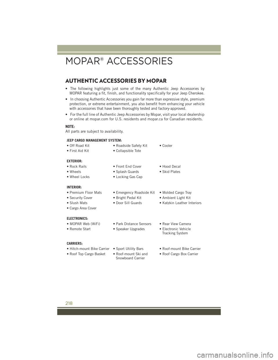 JEEP CHEROKEE 2016 KL / 5.G Owners Manual AUTHENTIC ACCESSORIES BY MOPAR
•The following highlights just some of the many Authentic Jeep Accessories by
MOPAR featuring a fit, finish, and functionality specifically for your Jeep Cherokee.
•